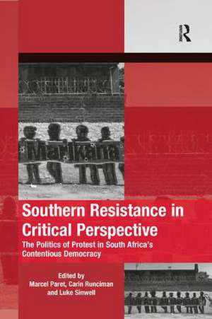 Southern Resistance in Critical Perspective: The Politics of Protest in South Africa's Contentious Democracy de Marcel Paret