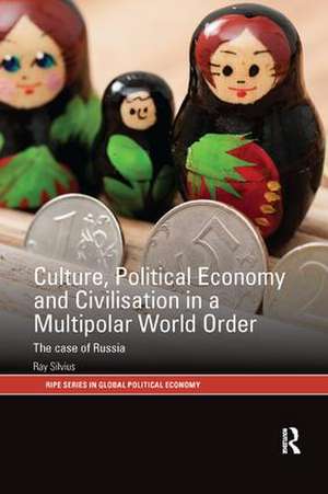 Culture, Political Economy and Civilisation in a Multipolar World Order: The Case of Russia de Ray Silvius