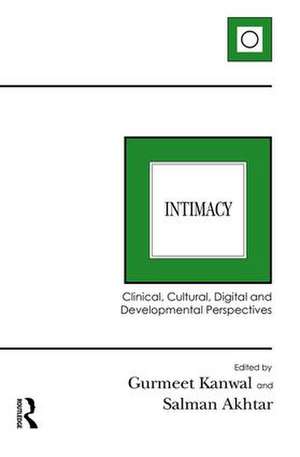 Intimacy: Clinical, Cultural, Digital and Developmental Perspectives de Gurmeet Kanwal