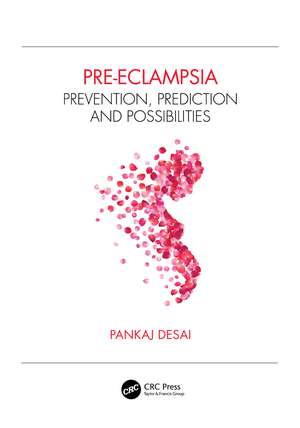 Pre-eclampsia: Prevention, Prediction and Possibilities de Pankaj Desai