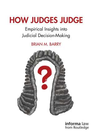 How Judges Judge: Empirical Insights into Judicial Decision-Making de Brian M. Barry