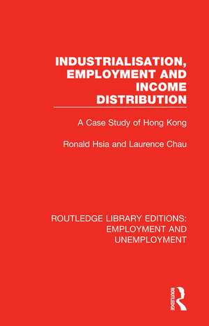 Industrialisation, Employment and Income Distribution: A Case Study of Hong Kong de Ronald Hsia