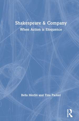 Shakespeare & Company: When Action is Eloquence de Bella Merlin