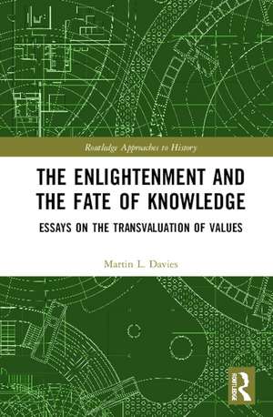 The Enlightenment and the Fate of Knowledge: Essays on the Transvaluation of Values de Martin Davies