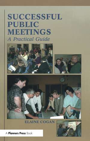 Successful Public Meetings, 2nd ed.: A Practical Guide de Elaine Cogan