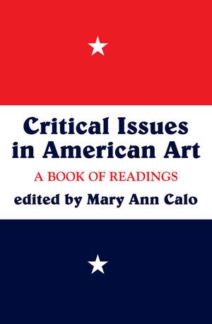 Critical Issues In American Art: A Book Of Readings de Mary Ann Calo