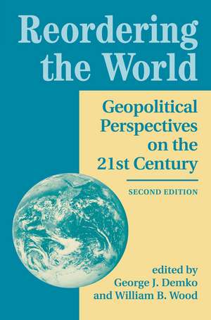 Reordering The World: Geopolitical Perspectives On The 21st Century de George J Demko