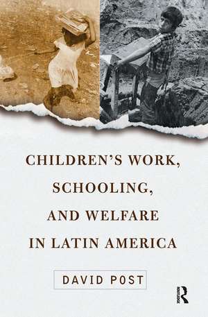 Children's Work, Schooling, And Welfare In Latin America de David Post