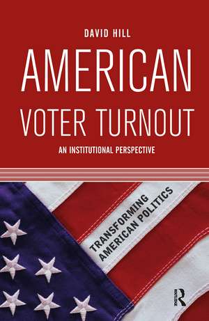 American Voter Turnout: An Institutional Perspective de David Hill