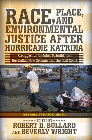 Race, Place, and Environmental Justice After Hurricane Katrina: Struggles to Reclaim, Rebuild, and Revitalize New Orleans and the Gulf Coast de Robert D. Bullard