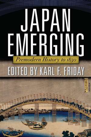 Japan Emerging: Premodern History to 1850 de Karl Friday