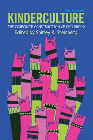 Kinderculture: The Corporate Construction of Childhood de Shirley R. Steinberg