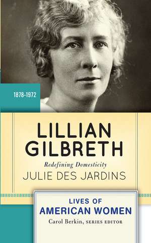 Lillian Gilbreth: Redefining Domesticity de Julie Des Jardins