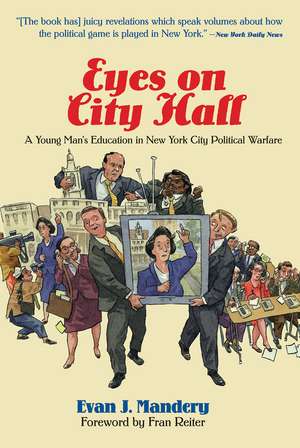 Eyes On City Hall: A Young Man's Education In New York City Political Warfare de Evan Mandery