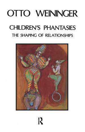 Children's Phantasies: The Shaping of Relationships de Otto Weininger