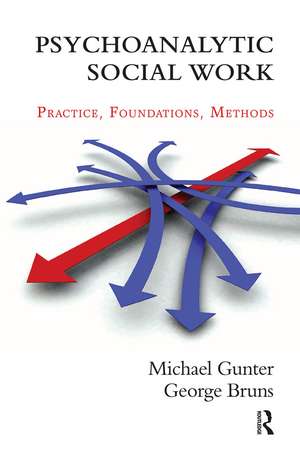 Psychoanalytic Social Work: Practice, Foundations, Methods de Michael Gunter