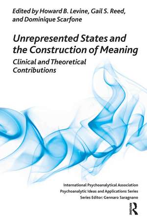 Unrepresented States and the Construction of Meaning: Clinical and Theoretical Contributions de Howard B. Levine