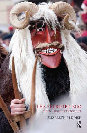 The Petrified Ego: A New Theory of Conscience de Elizabeth Reddish