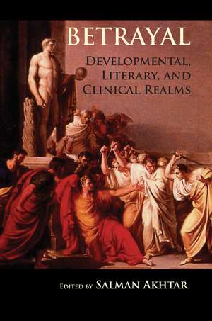 Betrayal: Developmental, Literary, and Clinical Realms de Salman Akhtar