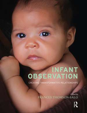 Infant Observation: Creating Transformative Relationships de Frances Thomson-Salo