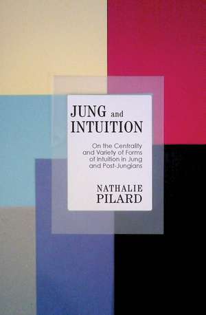 Jung and Intuition: On the Centrality and Variety of Forms of Intuition in Jung and Post-Jungians de Nathalie Pilard