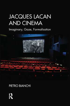 Jacques Lacan and Cinema: Imaginary, Gaze, Formalisation de Pietro Bianchi