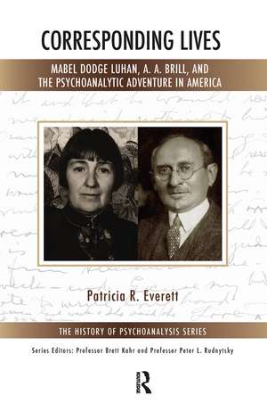 Corresponding Lives: Mabel Dodge Luhan, A. A. Brill, and the Psychoanalytic Adventure in America de Patricia R. Everett