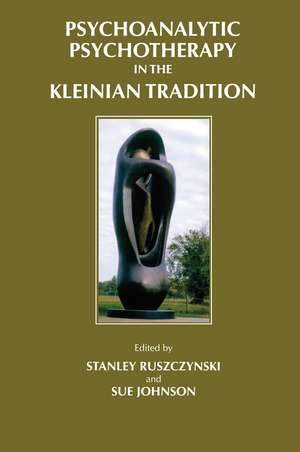 Psychoanalytic Psychotherapy in the Kleinian Tradition de Stanley Ruszczynski