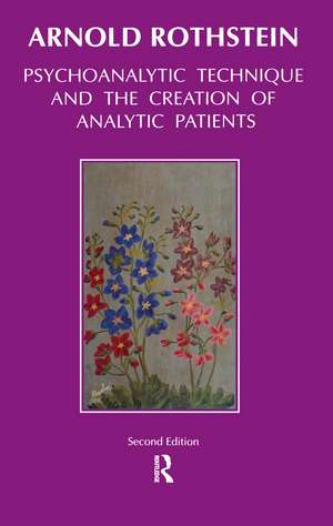 Psychoanalytic Technique and the Creation of Analytic Patients de Arnold Rothstein