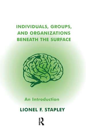 Individuals, Groups and Organizations Beneath the Surface: An Introduction de Lionel F. Stapley