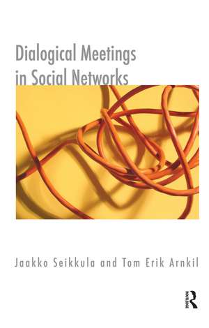 Dialogical Meetings in Social Networks de Tom Erik Arnkil