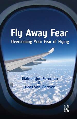 Fly Away Fear: Overcoming your Fear of Flying de Elaine Iljon Foreman