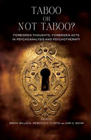 Taboo or Not Taboo?: Forbidden Thoughts, Forbidden Acts in Psychoanalysis and Psychotherapy de Lori C. Bohm