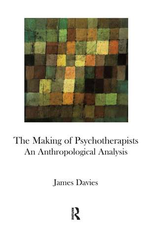 The Making of Psychotherapists: An Anthropological Analysis de James Davies