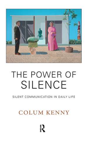 The Power of Silence: Silent Communication in Daily Life de Colum Kenny