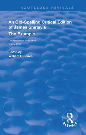 An Old-Spelling Critical Edition of James Shirley's The Example de William F. Jones