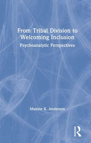 From Tribal Division to Welcoming Inclusion: Psychoanalytic Perspectives de Maxine Anderson