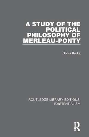 A Study of the Political Philosophy of Merleau-Ponty de Sonia Kruks