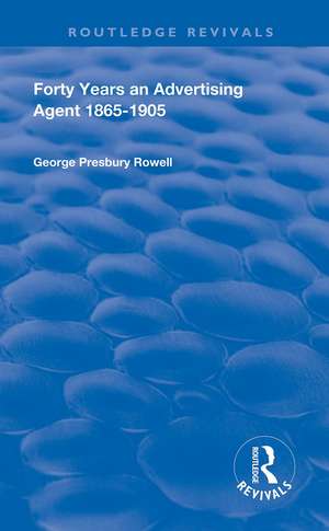 Forty Years an Advertising Agent: 1865-1905 de George Presbury Rowell