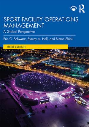 Sport Facility Operations Management: A Global Perspective de Eric C. Schwarz