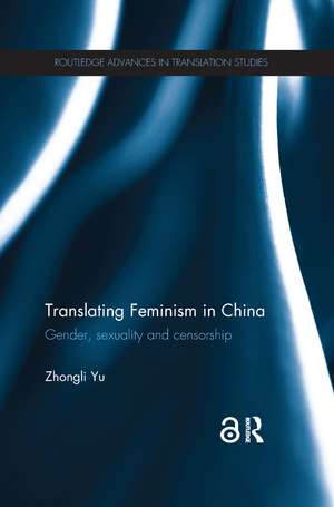 Translating Feminism in China: Gender, Sexuality and Censorship de Zhongli Yu