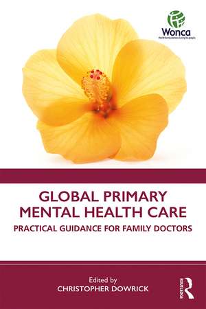 Global Primary Mental Health Care: Practical Guidance for Family Doctors de Christopher Dowrick