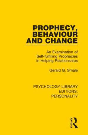 Prophecy, Behaviour and Change: An Examination of Self-fulfilling Prophecies in Helping Relationships de Gerald G. Smale