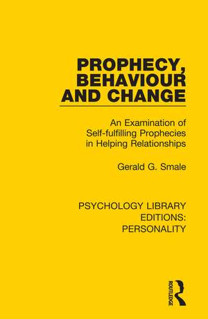 Prophecy, Behaviour and Change: An Examination of Self-fulfilling Prophecies in Helping Relationships de Gerald G. Smale