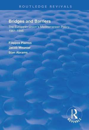 Bridges and Barriers: The European Union's Mediterranean Policy, 1961-1998 de Filippos Pierros