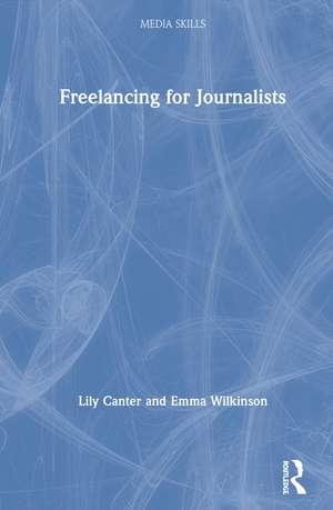 Freelancing for Journalists de Lily Canter