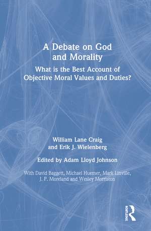 A Debate on God and Morality: What is the Best Account of Objective Moral Values and Duties? de William Lane Craig