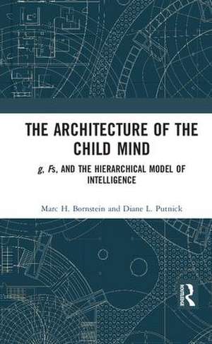 The Architecture of the Child Mind: g, Fs, and the Hierarchical Model of Intelligence de Marc H. Bornstein