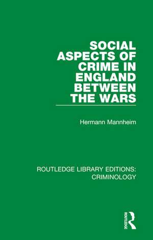 Social Aspects of Crime in England between the Wars de Hermann Mannheim