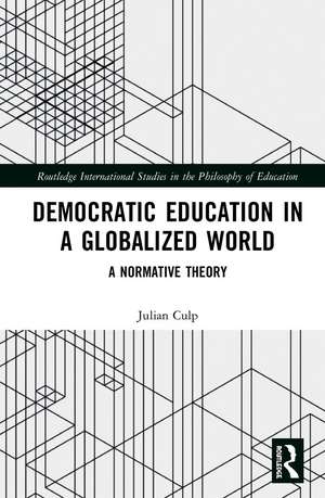 Democratic Education in a Globalized World: A Normative Theory de Julian Culp